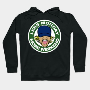 less monday , more weekend. Hoodie